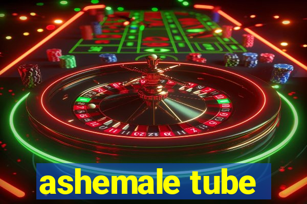 ashemale tube